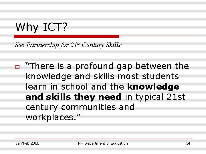 Why ICT? See Partnership for 21 st Century Skills: o “There is a profound