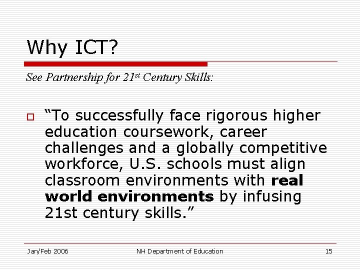 Why ICT? See Partnership for 21 st Century Skills: o “To successfully face rigorous