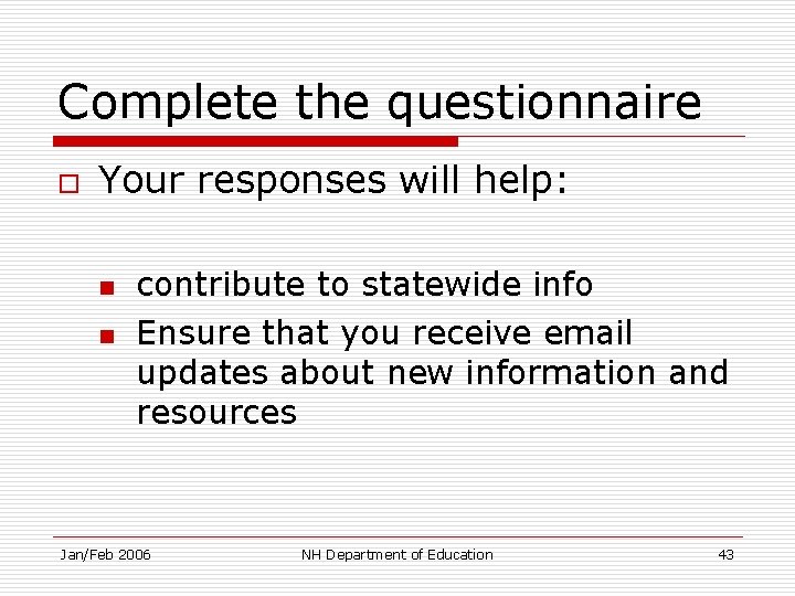 Complete the questionnaire o Your responses will help: n n contribute to statewide info