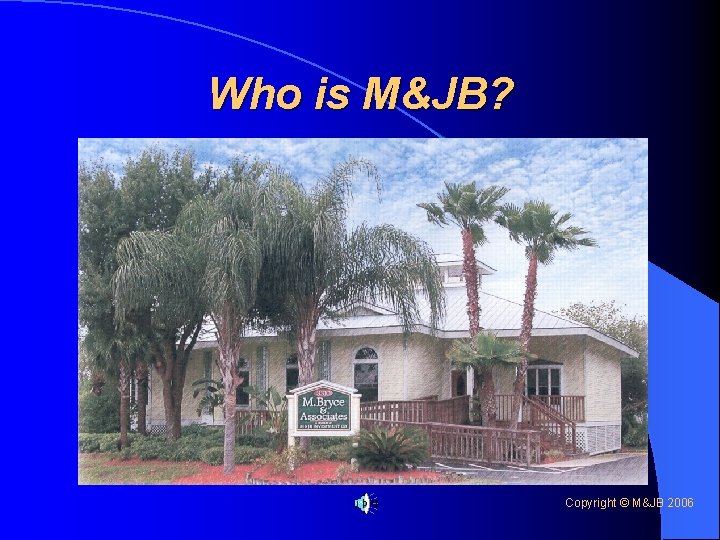 Who is M&JB? Copyright © M&JB 2006 