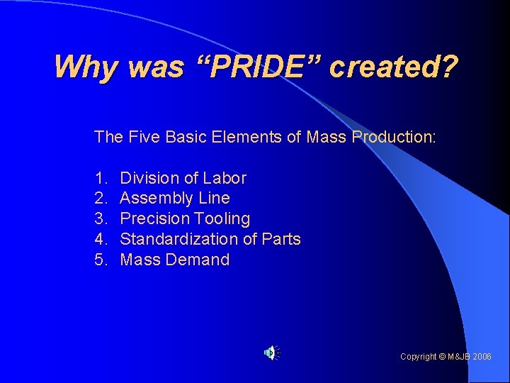 Why was “PRIDE” created? The Five Basic Elements of Mass Production: 1. 2. 3.