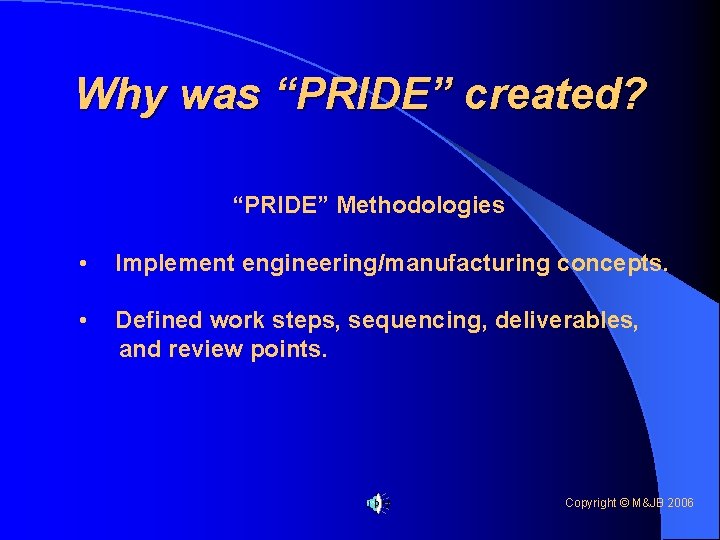 Why was “PRIDE” created? “PRIDE” Methodologies • Implement engineering/manufacturing concepts. • Defined work steps,