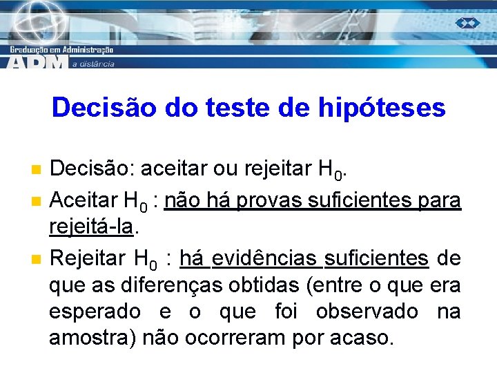 Decisão do teste de hipóteses n n n Decisão: aceitar ou rejeitar H 0.