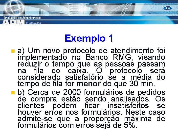 Exemplo 1 n n a) Um novo protocolo de atendimento foi implementado no Banco