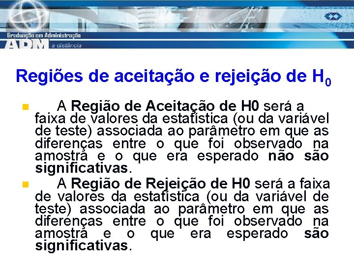 Regiões de aceitação e rejeição de H 0 n n A Região de Aceitação