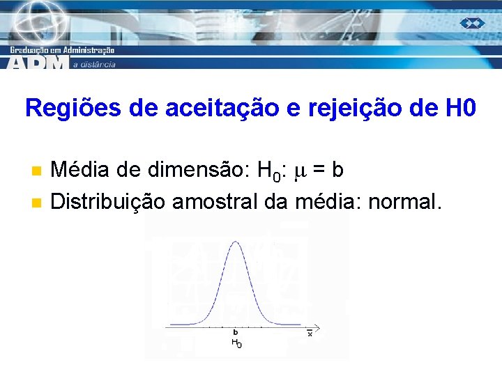 Regiões de aceitação e rejeição de H 0 n n Média de dimensão: H