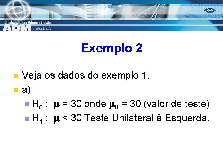 Exemplo 2 n n Veja os dados do exemplo 1. a) n H 0