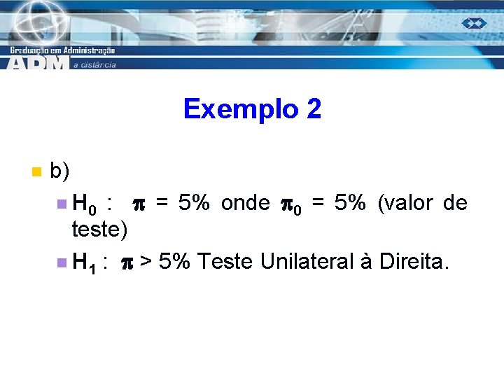 Exemplo 2 n b) : = 5% onde 0 = 5% (valor de teste)