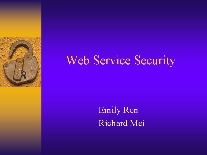 Web Service Security Emily Ren Richard Mei 