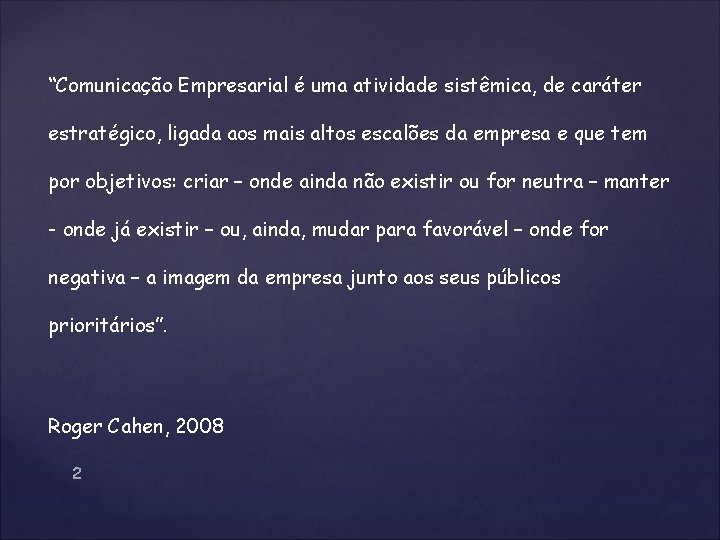 “Comunicação Empresarial é uma atividade sistêmica, de caráter estratégico, ligada aos mais altos escalões