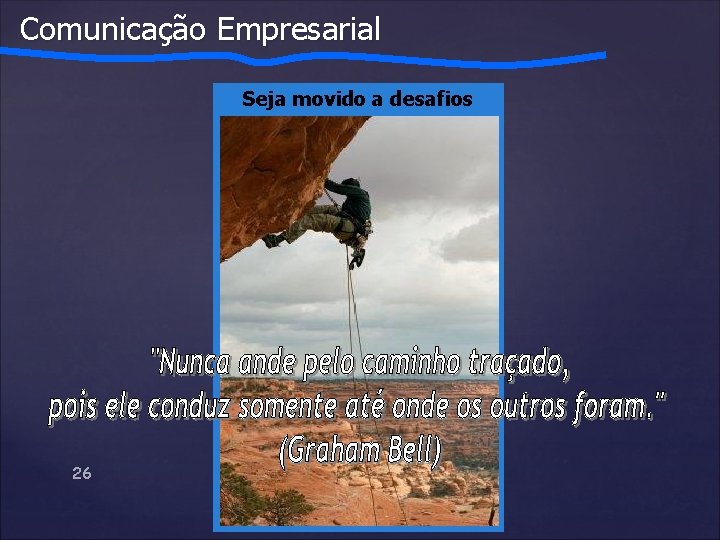 Comunicação Empresarial Seja movido a desafios 26 