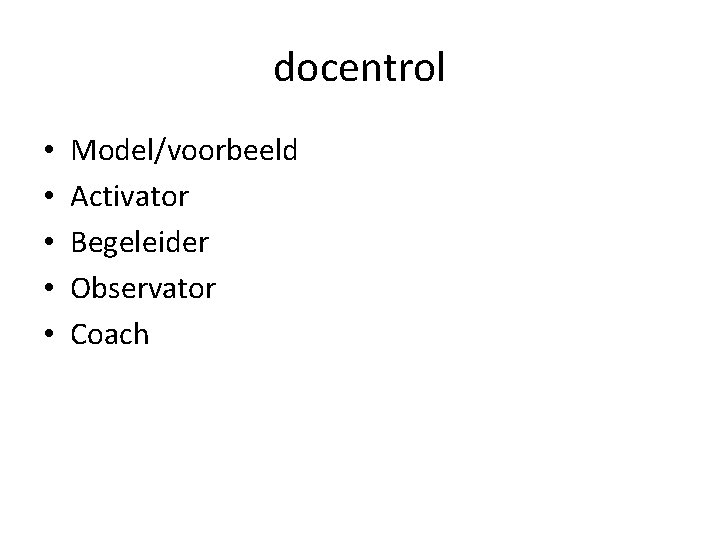 docentrol • • • Model/voorbeeld Activator Begeleider Observator Coach 