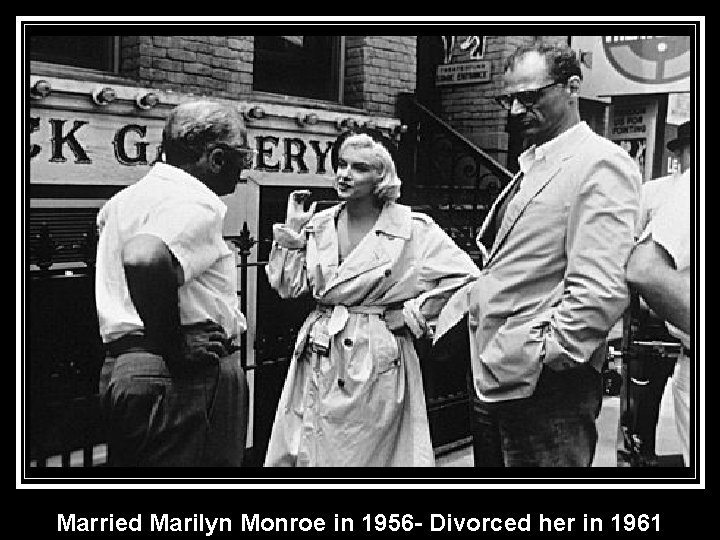 Married Marilyn Monroe in 1956 - Divorced her in 1961 