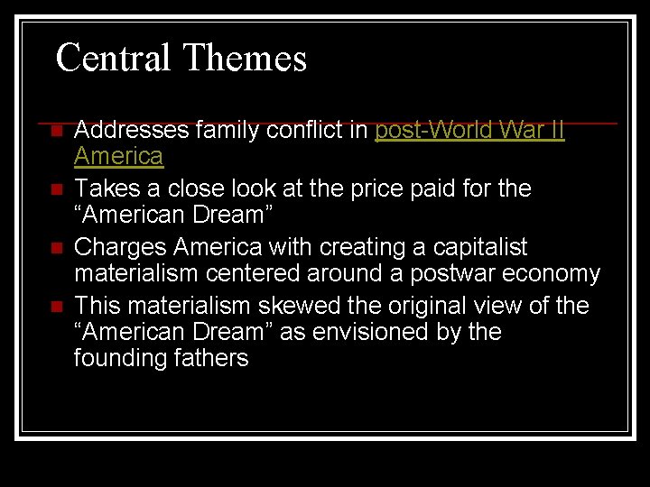 Central Themes n n Addresses family conflict in post-World War II America Takes a