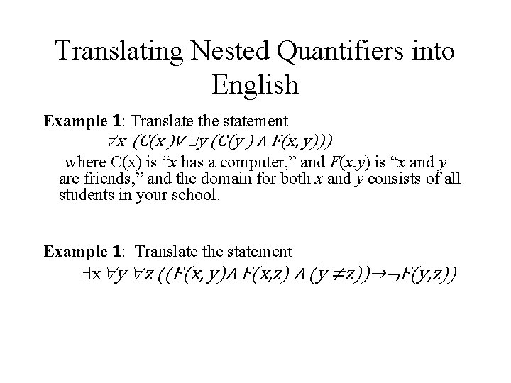 Translating Nested Quantifiers into English Example 1: Translate the statement x (C(x )∨ y