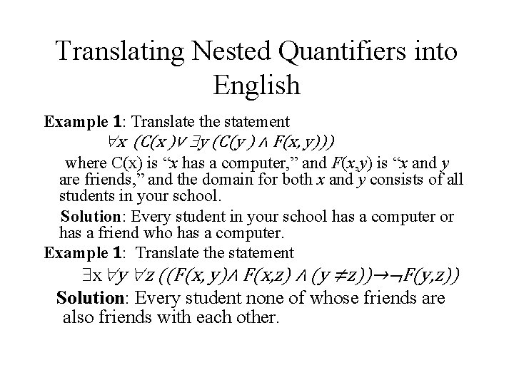 Translating Nested Quantifiers into English Example 1: Translate the statement x (C(x )∨ y