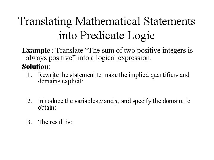 Translating Mathematical Statements into Predicate Logic Example : Translate “The sum of two positive