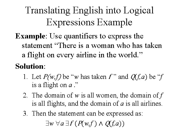 Translating English into Logical Expressions Example: Use quantifiers to express the statement “There is