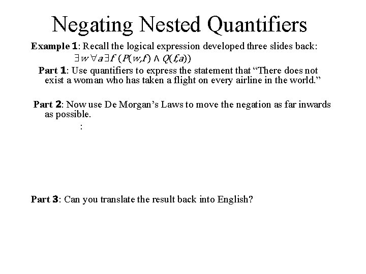 Negating Nested Quantifiers Example 1: Recall the logical expression developed three slides back: w