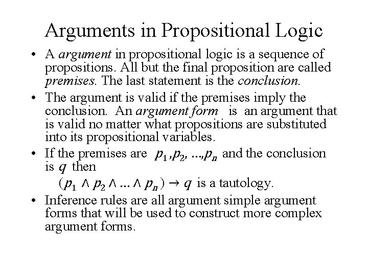 Arguments in Propositional Logic • A argument in propositional logic is a sequence of