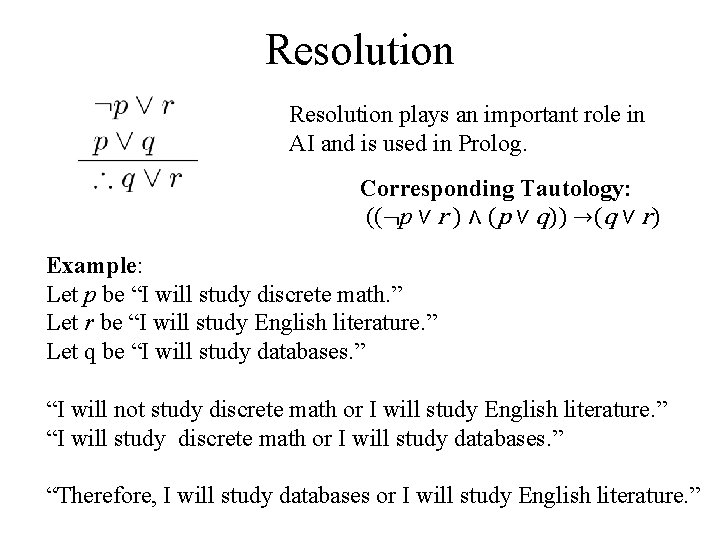 Resolution plays an important role in AI and is used in Prolog. Corresponding Tautology: