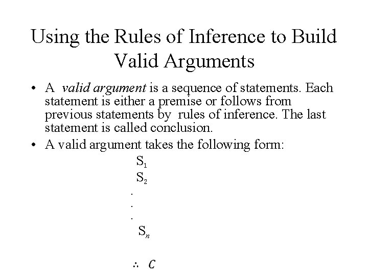 Using the Rules of Inference to Build Valid Arguments • A valid argument is