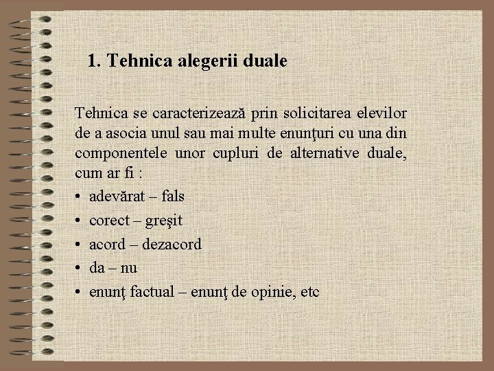 1. Tehnica alegerii duale Tehnica se caracterizează prin solicitarea elevilor de a asocia unul