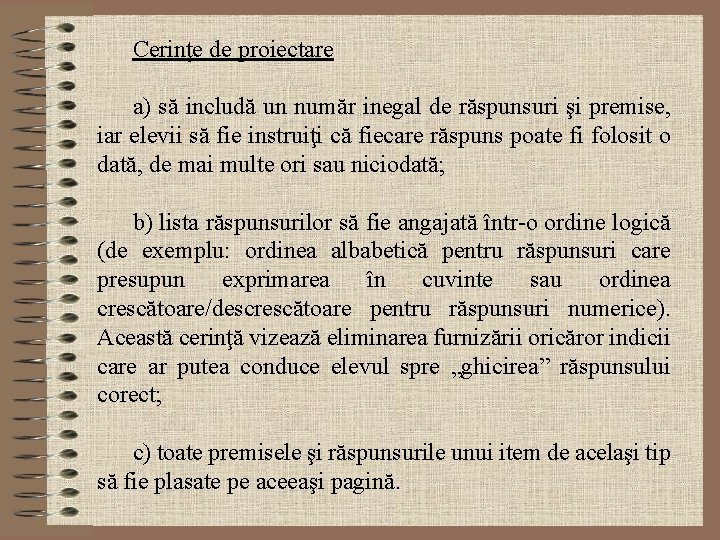 Cerinţe de proiectare a) să includă un număr inegal de răspunsuri şi premise, iar