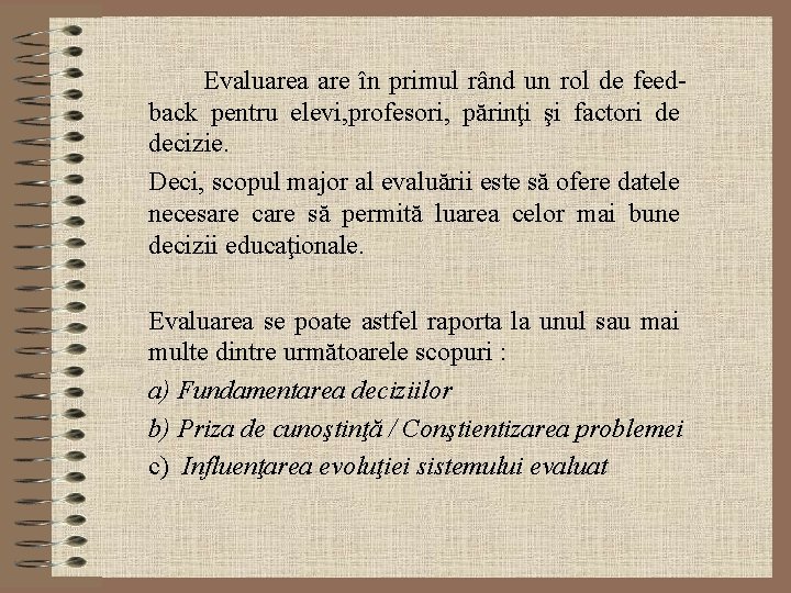  Evaluarea are în primul rând un rol de feedback pentru elevi, profesori, părinţi