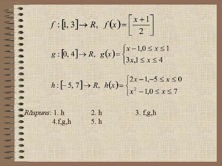  Răspuns: 1. h 4. f, g, h 2. h 5. h 3. f,