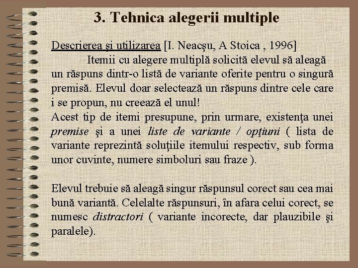 3. Tehnica alegerii multiple Descrierea şi utilizarea [I. Neacşu, A Stoica , 1996] Itemii