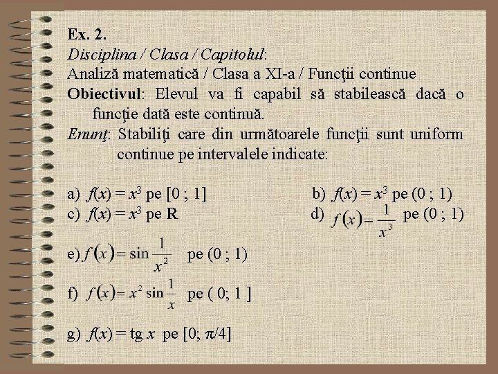 Ex. 2. Disciplina / Clasa / Capitolul: Analiză matematică / Clasa a XI-a /