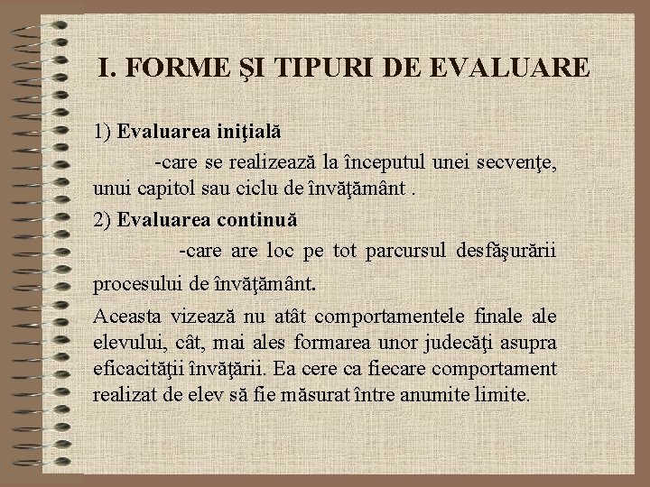 I. FORME ŞI TIPURI DE EVALUARE 1) Evaluarea iniţială -care se realizează la începutul