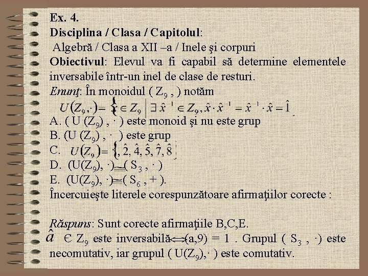 Ex. 4. Disciplina / Clasa / Capitolul: Algebră / Clasa a XII –a /