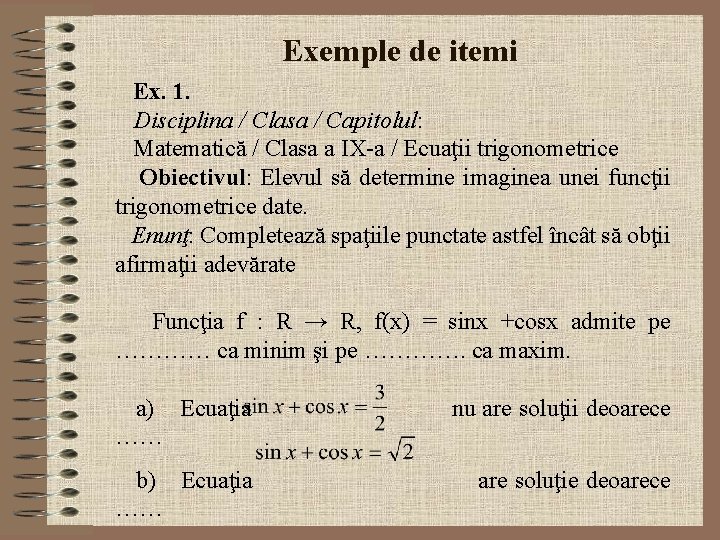 Exemple de itemi Ex. 1. Disciplina / Clasa / Capitolul: Matematică / Clasa a