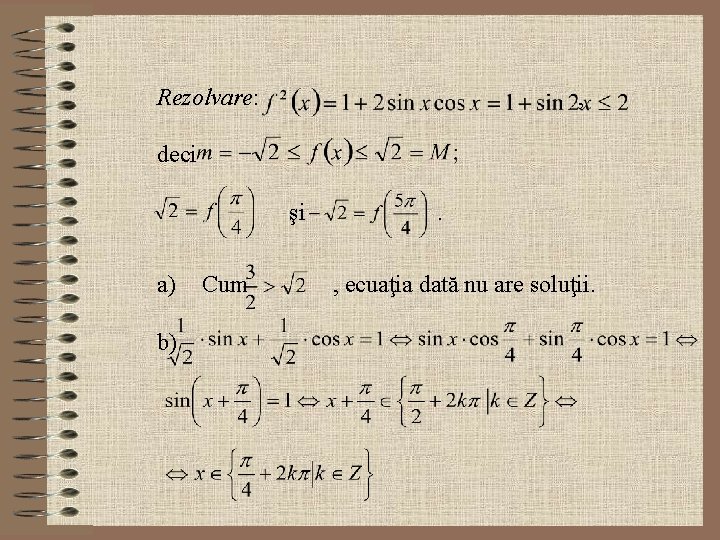  Rezolvare: , deci şi . a) Cum , ecuaţia dată nu are soluţii.