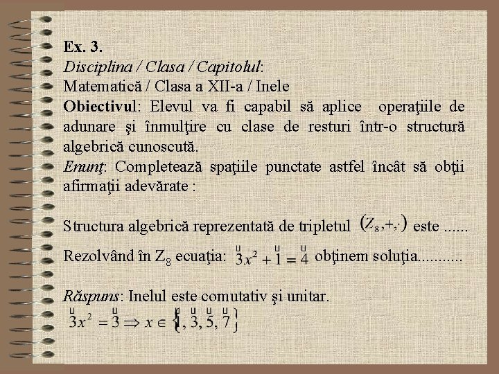 Ex. 3. Disciplina / Clasa / Capitolul: Matematică / Clasa a XII-a / Inele