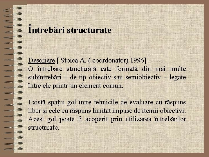 Întrebări structurate Descriere [ Stoica A. ( coordonator) 1996] O întrebare structurată este formată