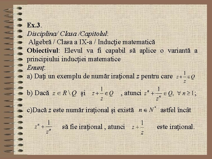 Ex. 3. Disciplina/ Clasa /Capitolul: Algebră / Clasa a IX-a / Inducţie matematică Obiectivul: