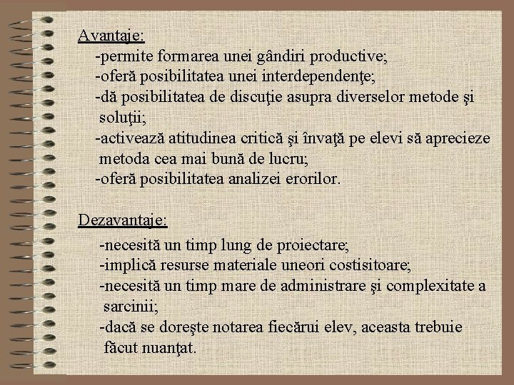 Avantaje: -permite formarea unei gândiri productive; -oferă posibilitatea unei interdependenţe; -dă posibilitatea de discuţie