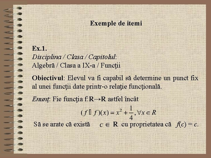 Exemple de itemi Ex. 1. Disciplina / Clasa / Capitolul: Algebră / Clasa a