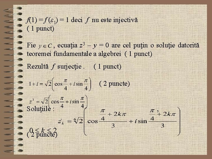 f(1) = f (ε 1) = 1 deci f nu este injectivă ( 1