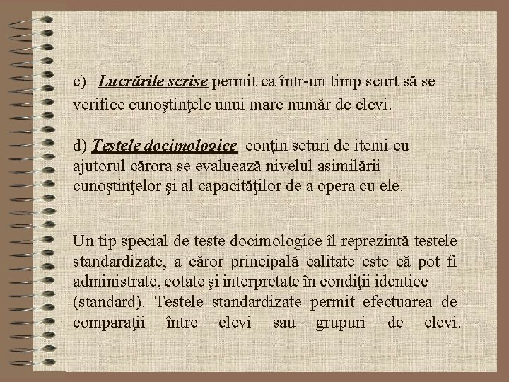  c) Lucrările scrise permit ca într-un timp scurt să se verifice cunoştinţele unui