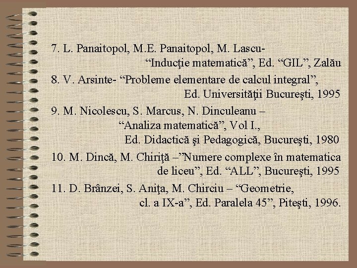 7. L. Panaitopol, M. E. Panaitopol, M. Lascu- “Inducţie matematică”, Ed. “GIL”, Zalău 8.