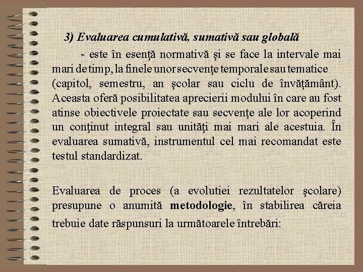 3) Evaluarea cumulativă, sumativă sau globală - este în esenţă normativă şi se face