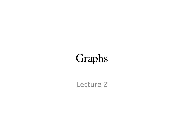 Graphs Lecture 2 