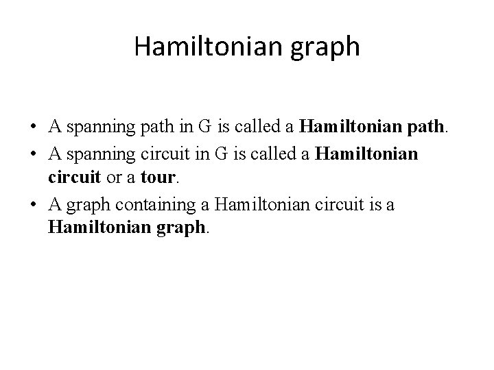 Hamiltonian graph • A spanning path in G is called a Hamiltonian path. •