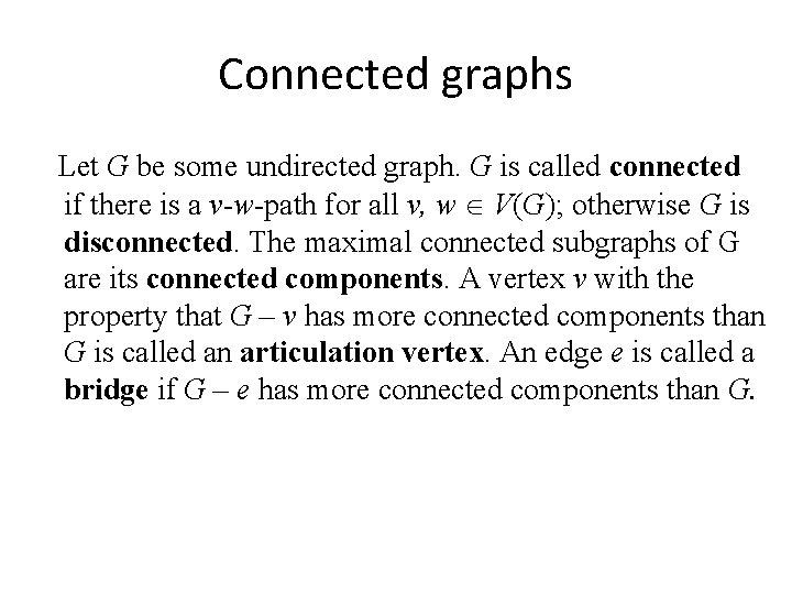 Connected graphs Let G be some undirected graph. G is called connected if there