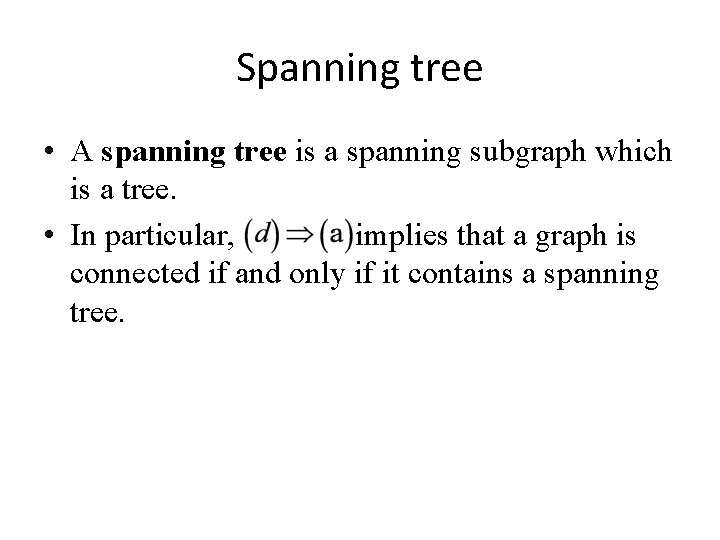 Spanning tree • A spanning tree is a spanning subgraph which is a tree.