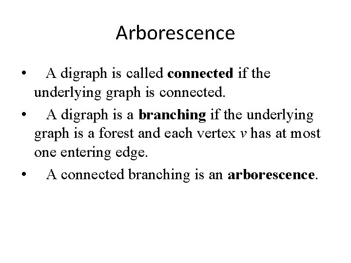 Arborescence • A digraph is called connected if the underlying graph is connected. •